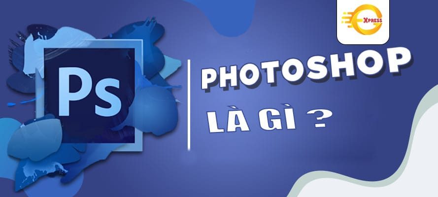 Photoshop Là Gì? Photoshop Làm Được Gì?