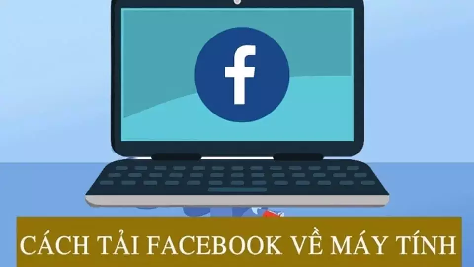 Tải Facebook về máy tính, điện thoại đơn giản Hướng Dẫn Tải Facebook Về Máy Tính