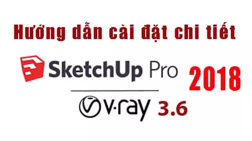 huong dan cai dat sketchup 2018 Hướng dẫn cài đặt Sketchup 2018 + Vray 3.6