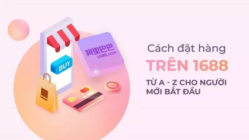 Cách nhập hàng 1688 về Việt Nam chi tiết, đơn giản nhất 7 Nhập hàng 1688 cùng những kinh nghiệm cho người mới