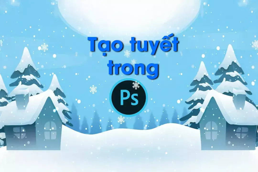 Cách tạo tuyết trong photoshop cực kỳ đơn giản